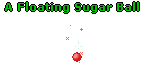 A Floating Sugar Ball