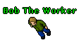 Bob The Worker