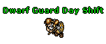 Dwarf Guard Day Shift